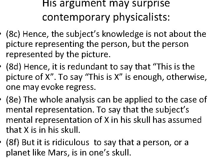 His argument may surprise contemporary physicalists: • (8 c) Hence, the subject’s knowledge is