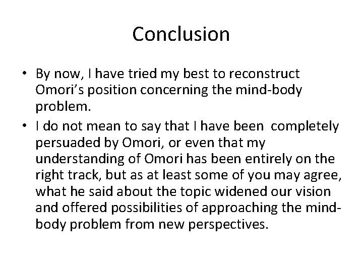 Conclusion • By now, I have tried my best to reconstruct Omori’s position concerning