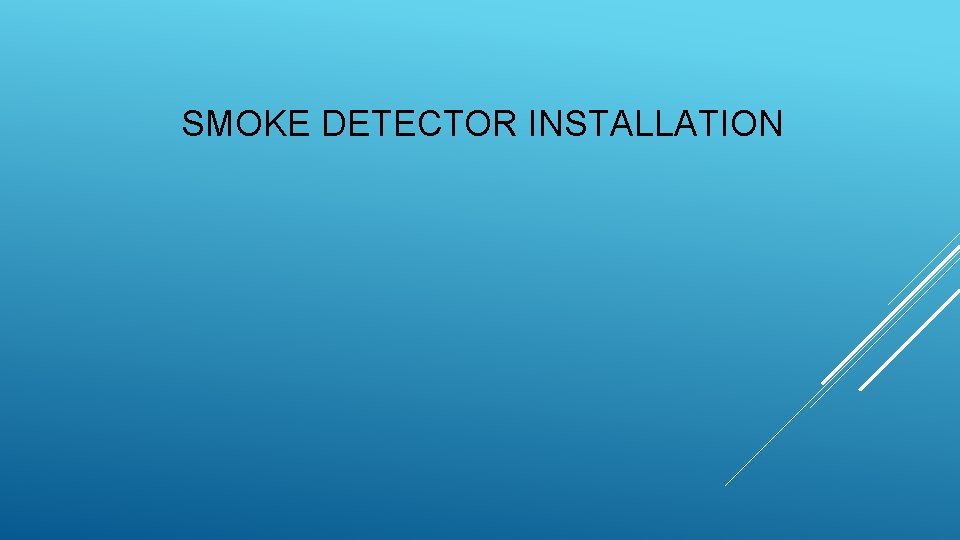 SMOKE DETECTOR INSTALLATION 