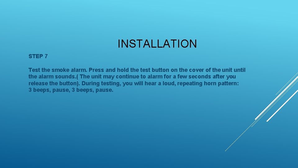INSTALLATION STEP 7 Test the smoke alarm. Press and hold the test button on