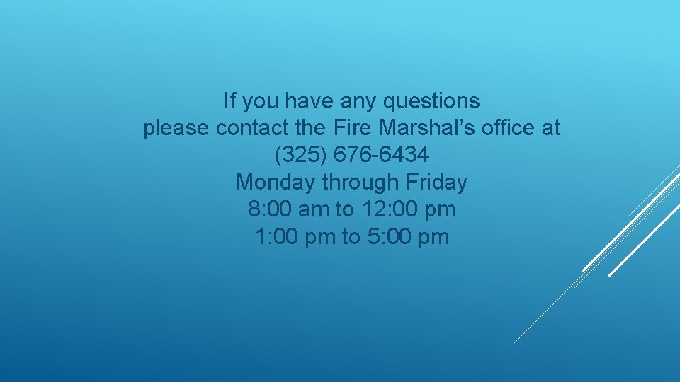 If you have any questions please contact the Fire Marshal’s office at (325) 676