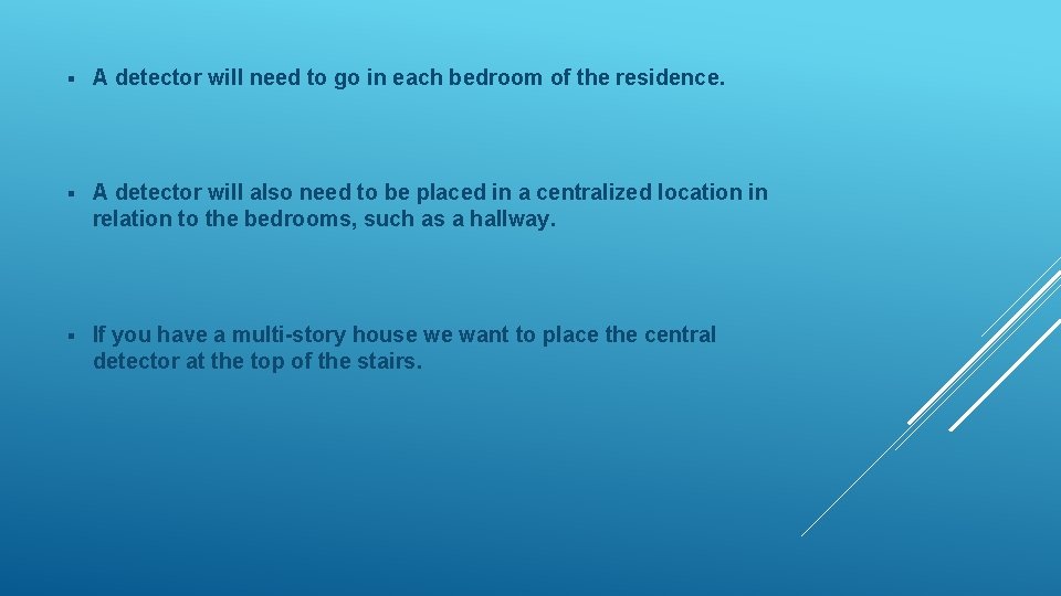 § A detector will need to go in each bedroom of the residence. §