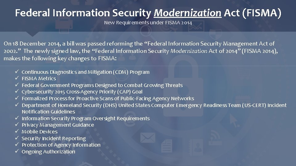 Federal Information Security Modernization Act (FISMA) New Requirements under FISMA 2014 On 18 December