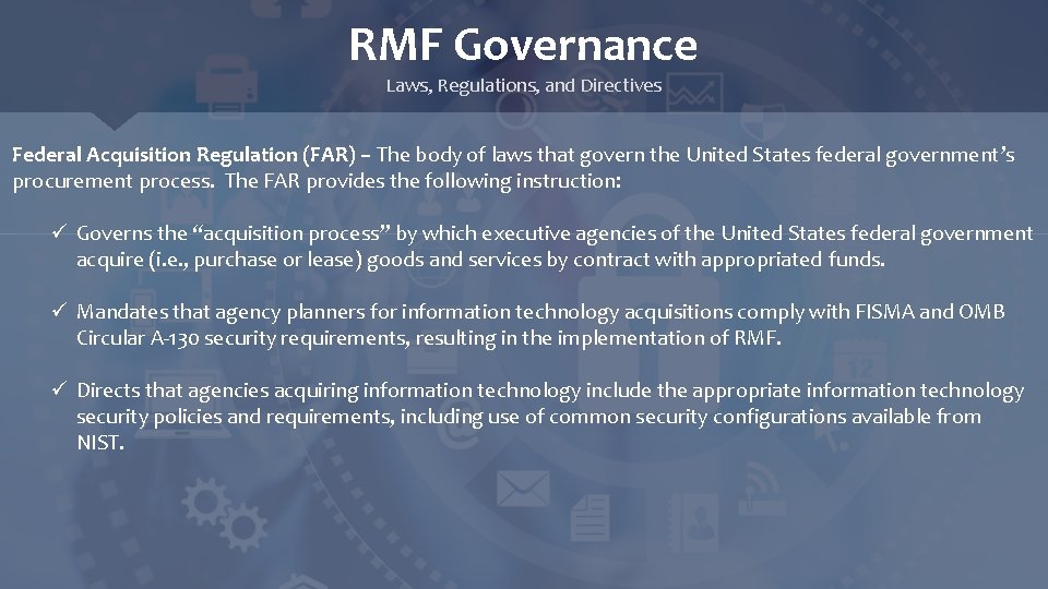 RMF Governance Laws, Regulations, and Directives Federal Acquisition Regulation (FAR) – The body of