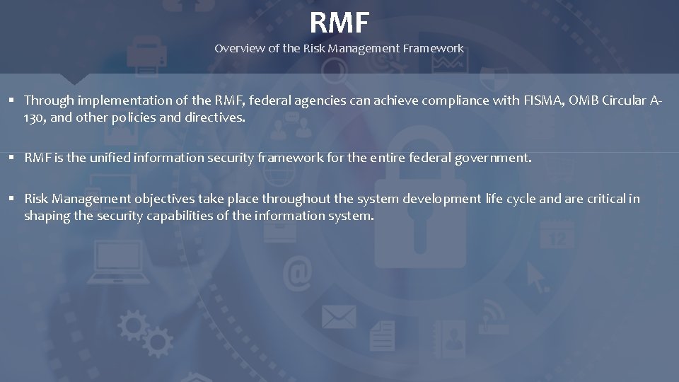 RMF Overview of the Risk Management Framework § Through implementation of the RMF, federal