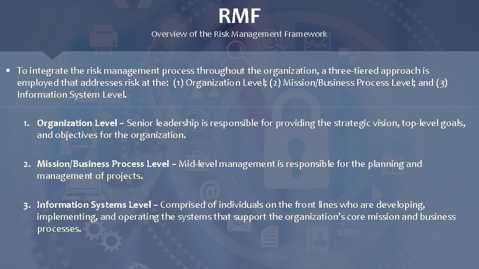 RMF Overview of the Risk Management Framework § To integrate the risk management process