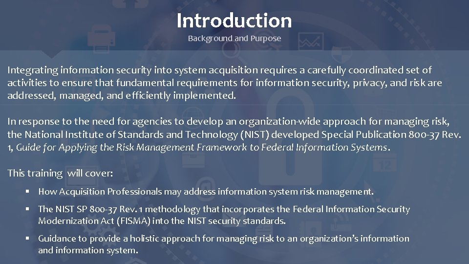 Introduction Background and Purpose Integrating information security into system acquisition requires a carefully coordinated