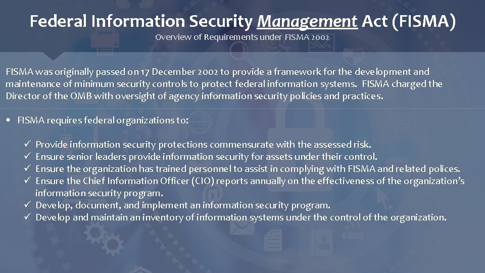 Federal Information Security Management Act (FISMA) Overview of Requirements under FISMA 2002 FISMA was