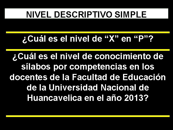 NIVEL DESCRIPTIVO SIMPLE ¿Cuál es el nivel de “X” en “P”? ¿Cuál es el