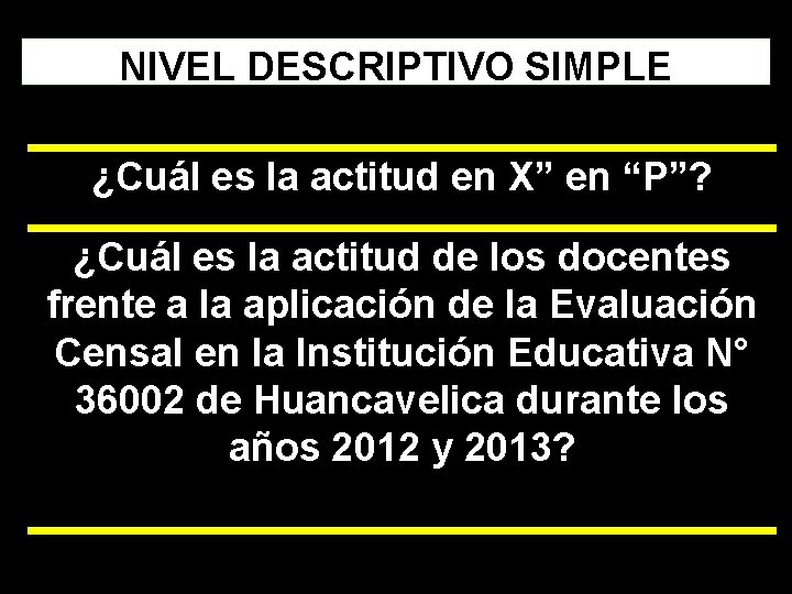 NIVEL DESCRIPTIVO SIMPLE ¿Cuál es la actitud en X” en “P”? ¿Cuál es la