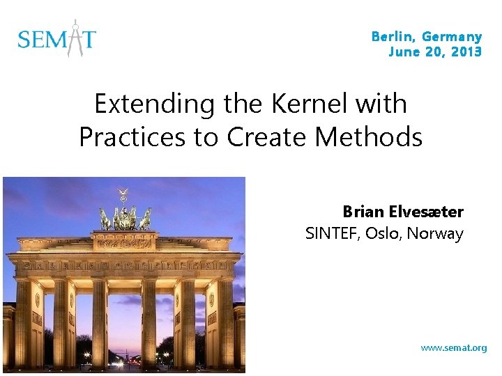 Berlin, Germany June 20, 2013 Extending the Kernel with Practices to Create Methods Brian