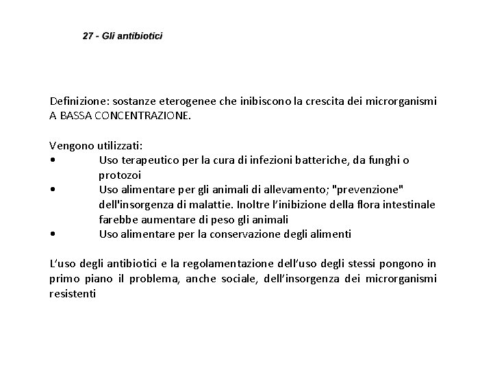 Definizione: sostanze eterogenee che inibiscono la crescita dei microrganismi A BASSA CONCENTRAZIONE. Vengono utilizzati: