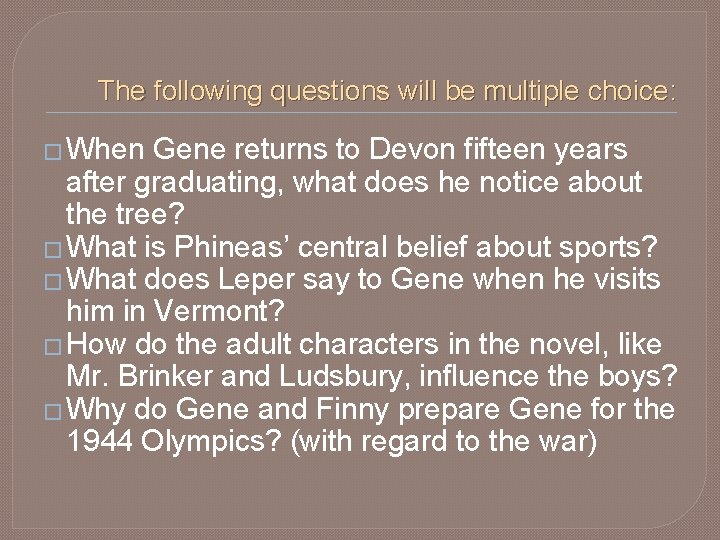 The following questions will be multiple choice: � When Gene returns to Devon fifteen