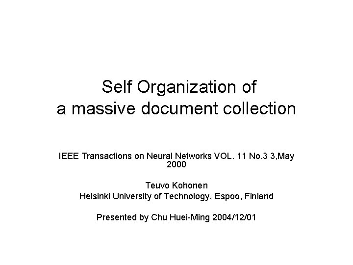 Self Organization of a massive document collection IEEE Transactions on Neural Networks VOL. 11 Self Organization of a massive document collection IEEE Transactions on Neural Networks VOL. 11
