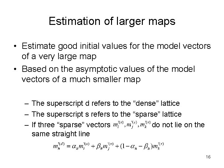 Estimation of larger maps • Estimate good initial values for the model vectors of Estimation of larger maps • Estimate good initial values for the model vectors of