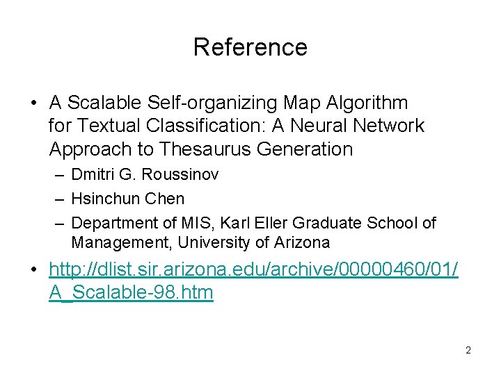 Reference • A Scalable Self-organizing Map Algorithm for Textual Classification: A Neural Network Approach Reference • A Scalable Self-organizing Map Algorithm for Textual Classification: A Neural Network Approach