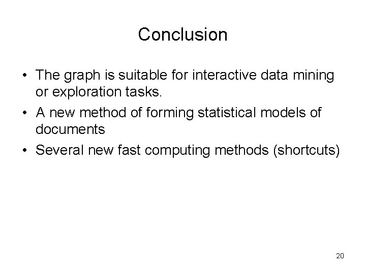Conclusion • The graph is suitable for interactive data mining or exploration tasks. • Conclusion • The graph is suitable for interactive data mining or exploration tasks. •