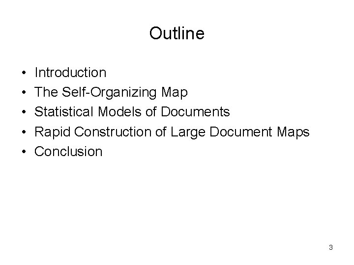 Outline • • • Introduction The Self-Organizing Map Statistical Models of Documents Rapid Construction Outline • • • Introduction The Self-Organizing Map Statistical Models of Documents Rapid Construction