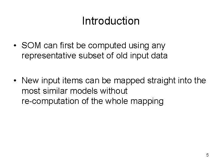 Introduction • SOM can first be computed using any representative subset of old input Introduction • SOM can first be computed using any representative subset of old input