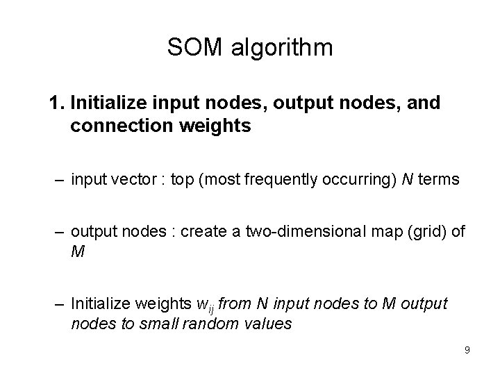 SOM algorithm 1. Initialize input nodes, output nodes, and connection weights – input vector SOM algorithm 1. Initialize input nodes, output nodes, and connection weights – input vector