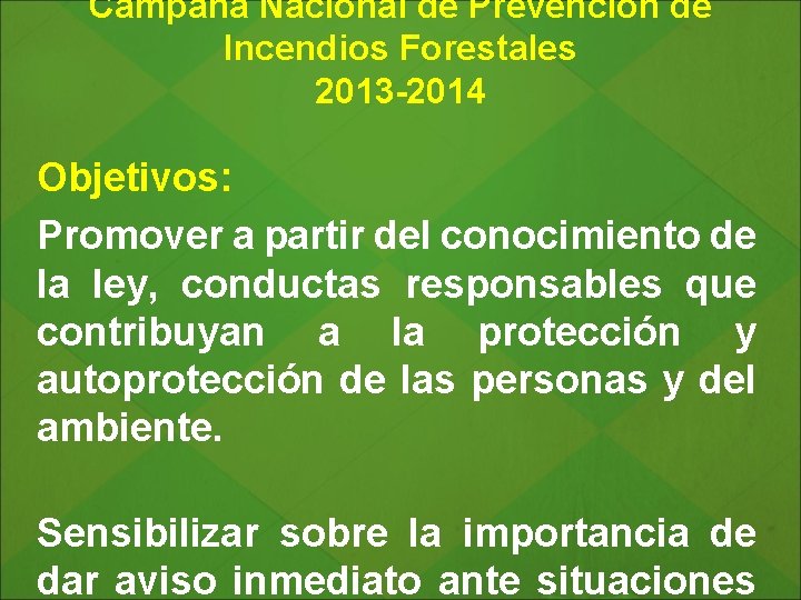 Campaña Nacional de Prevención de Incendios Forestales 2013 -2014 Objetivos: Promover a partir del