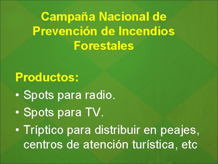 Campaña Nacional de Prevención de Incendios Forestales Productos: • Spots para radio. • Spots