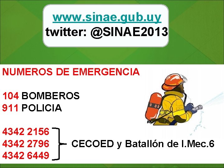 www. sinae. gub. uy twitter: @SINAE 2013 NUMEROS DE EMERGENCIA 104 BOMBEROS 911 POLICIA