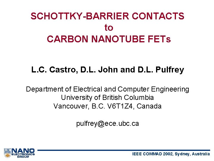 SCHOTTKY-BARRIER CONTACTS to CARBON NANOTUBE FETs L. C. Castro, D. L. John and D.
