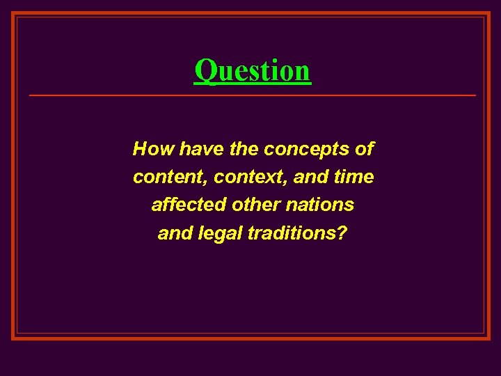 Question How have the concepts of content, context, and time affected other nations and