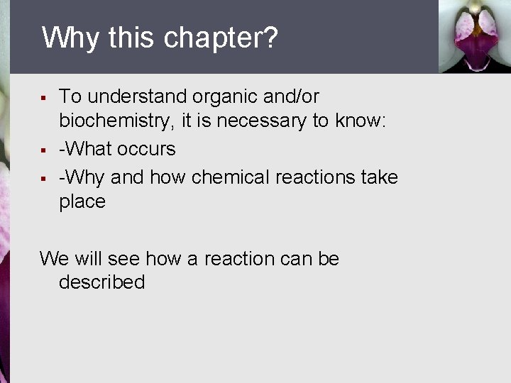Why this chapter? § § § To understand organic and/or biochemistry, it is necessary