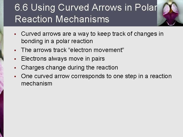 6. 6 Using Curved Arrows in Polar Reaction Mechanisms § § § Curved arrows