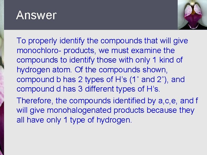 Answer To properly identify the compounds that will give monochloro- products, we must examine