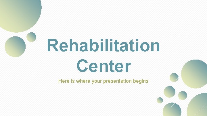 Rehabilitation Center Here is where your presentation begins 
