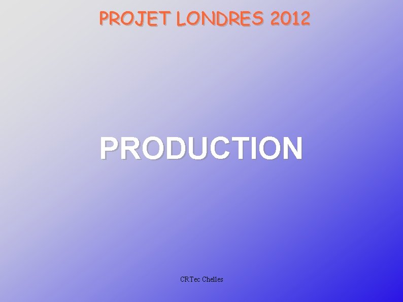 PROJET LONDRES 2012 PRODUCTION CRTec Chelles 