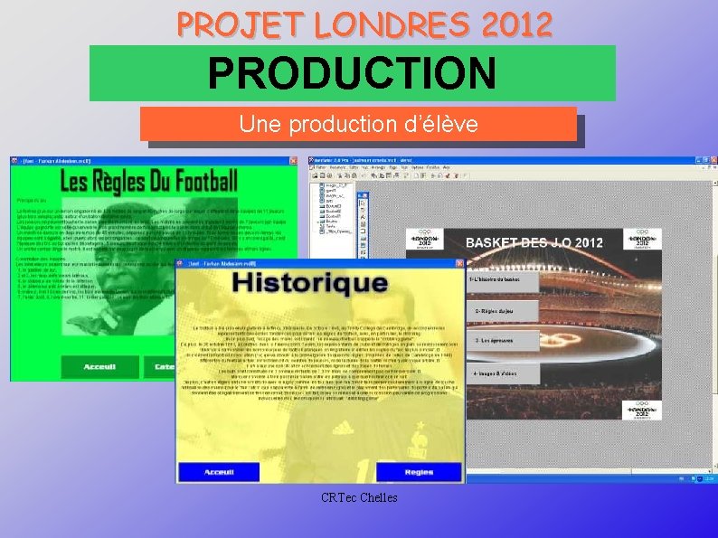 PROJET LONDRES 2012 PRODUCTION Une production d’élève CRTec Chelles 