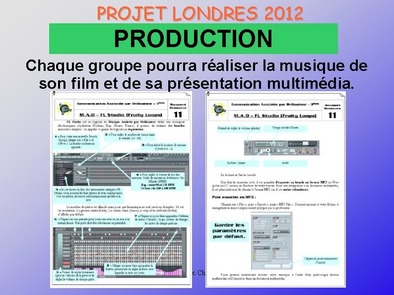 PROJET LONDRES 2012 PRODUCTION Chaque groupe pourra réaliser la musique de son film et