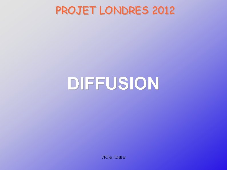 PROJET LONDRES 2012 DIFFUSION CRTec Chelles 