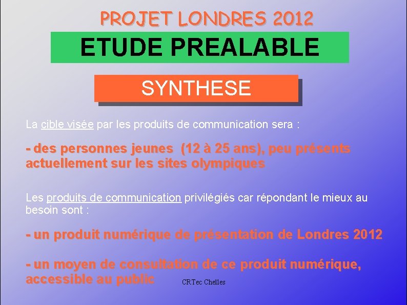 PROJET LONDRES 2012 ETUDE PREALABLE SYNTHESE La cible visée par les produits de communication