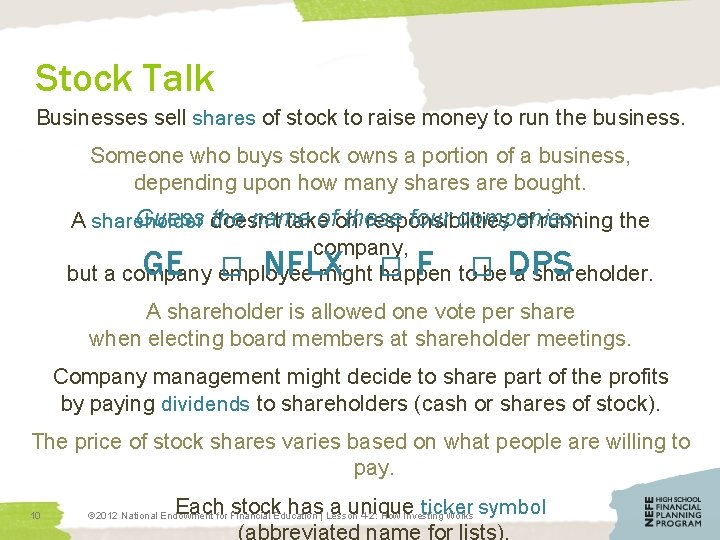 Stock Talk Businesses sell shares of stock to raise money to run the business.