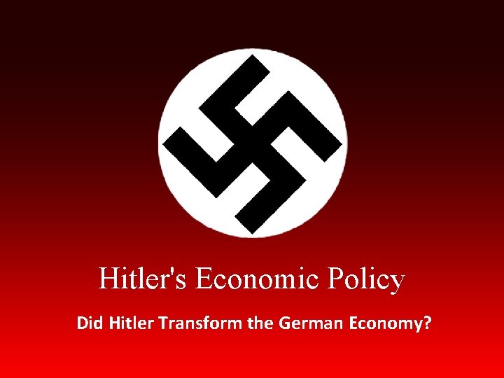 Hitler's Economic Policy Did Hitler Transform the German Economy? 