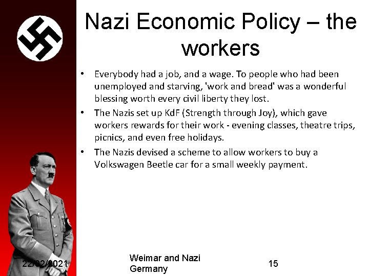 Nazi Economic Policy – the workers • Everybody had a job, and a wage.