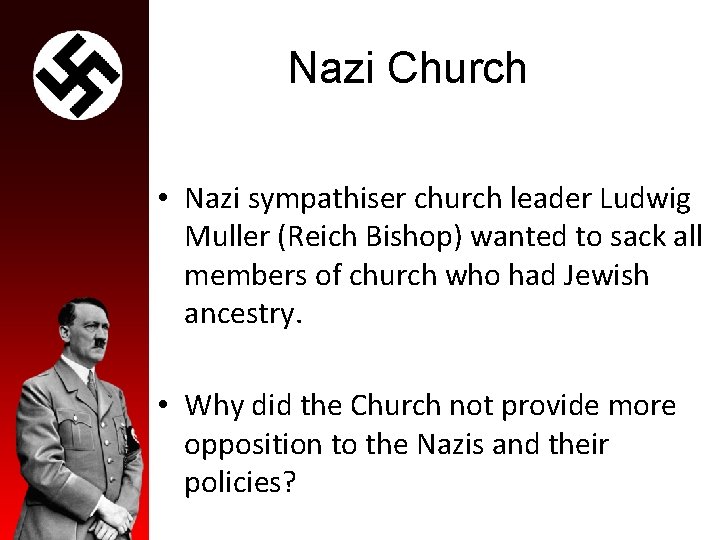 Nazi Church • Nazi sympathiser church leader Ludwig Muller (Reich Bishop) wanted to sack