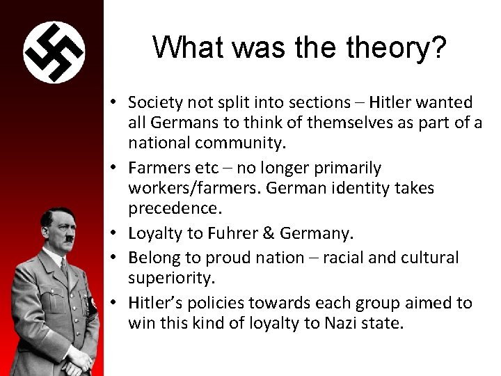 What was theory? • Society not split into sections – Hitler wanted all Germans