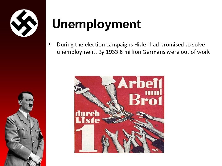 Unemployment • During the election campaigns Hitler had promised to solve unemployment. By 1933