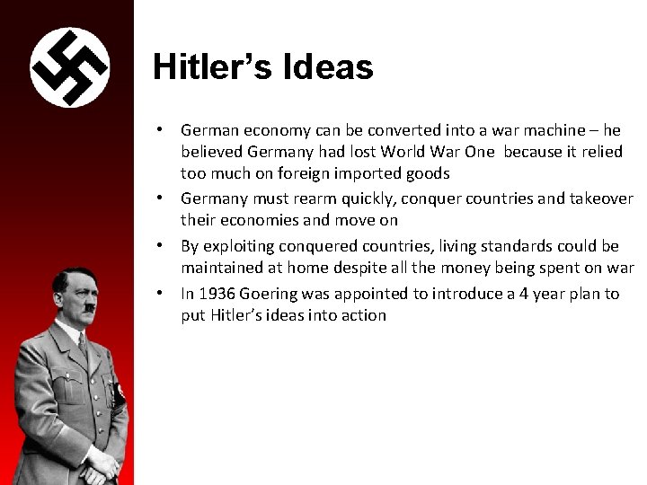 Hitler’s Ideas • German economy can be converted into a war machine – he