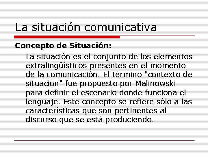 La situación comunicativa Concepto de Situación: La situación es el conjunto de los elementos