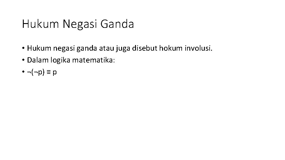 Hukum Negasi Ganda • Hukum negasi ganda atau juga disebut hokum involusi. • Dalam