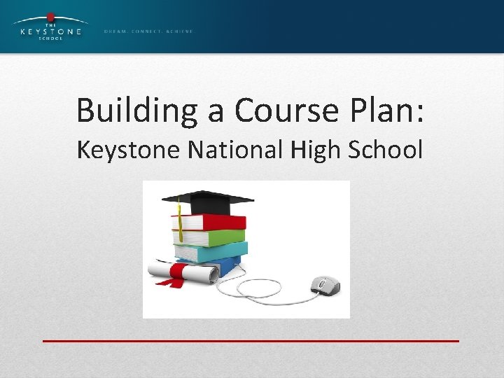 Building a Course Plan: Keystone National High School 