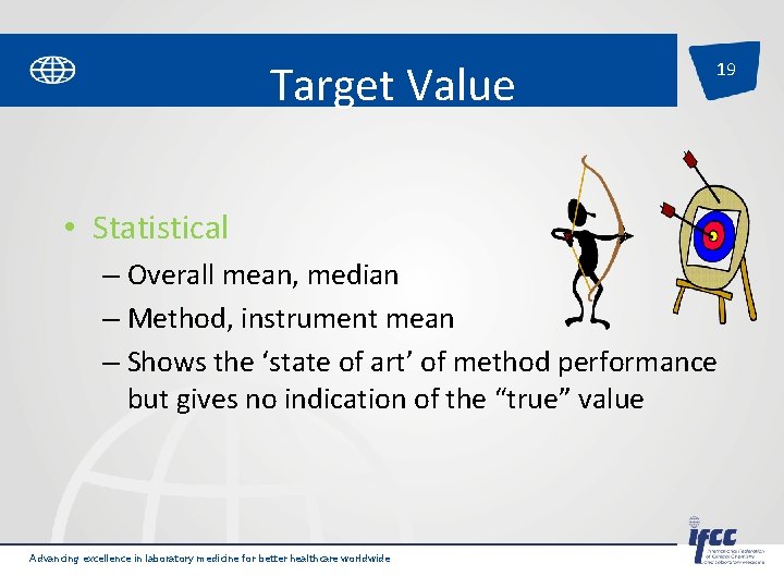 Target Value 19 • Statistical – Overall mean, median – Method, instrument mean –