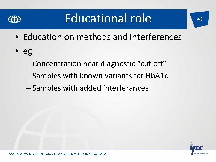 Educational role • Education on methods and interferences • eg – Concentration near diagnostic